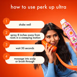 how to use perk up ultra: 1 shake well, 2 spray 8 inches away from roots in a sweeping motion, 3 wait 30 seconds, 4 massage into scalp or brush through 